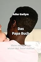 Das Papa Buch: Wenn Männer zum ersten Mal Vater werden 9991174486 Book Cover