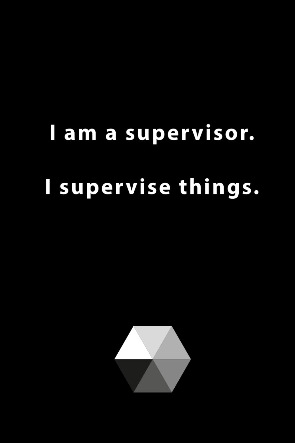 I am a supervisor. I supervise things.: 120 Page, 6"x9" Lined Notebook, Journal, Diary, Funniest Titles Ever, Elegant Black Cover