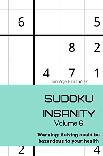 Sudoku Insanity Volume 6: Warning: Solving could be hazardous to your health