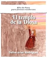 El Templo de la Diosa: Rito de paso para jóvenes moderna (Rito de Paso Para Jóvenes Modernas) (Spanish Edition) 628011127X Book Cover