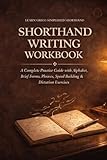 Shorthand Writing Workbook: Learn Gregg Simplified Shorthand - A Complete Practice Guide with Alphabet, Brief Forms, Phrases, Speed Building and Dictation Exercises