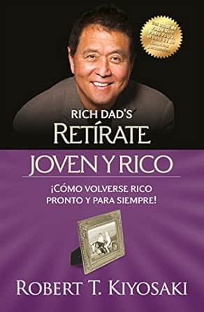 Retírate joven y rico: ¡Cómo volverse rico pronto y para siempre!
