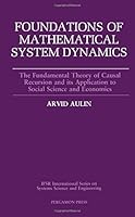 Foundations of Mathematical System Dynamics: The Fundamental Theory of Causal Recursion and Its Application to Social Science and Economics (Ifsr in) 0080369642 Book Cover