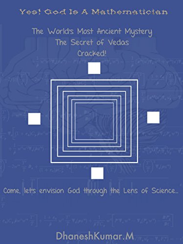Yes, God is a Mathematician: The secret scientific model of Creation and Reality encoded within the Vedas is revealed in the form of a story.