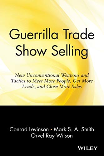 Guerrilla Trade Show Selling: New Unconventional Weapons and Tactics to