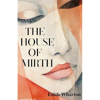 The House of Mirth: The Classic 1905 Romantic Tragedy