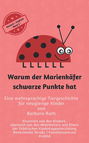 Warum der MarienkÃ¤fer schwarze Punkte hat - Deutsch / Englisch -: Eine mehrsprachige Tiergeschichte fÃ¼r neugierige Kinder (Warum der MarienkÃ¤fer ... fÃ¼r Kinder in zehn Sprachen) (German Edition)