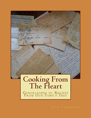 Cooking From The Heart: Generations of Recipes From Our Family Tree