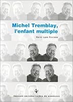Michel Tremblay, l'enfant multiple 286781233X Book Cover