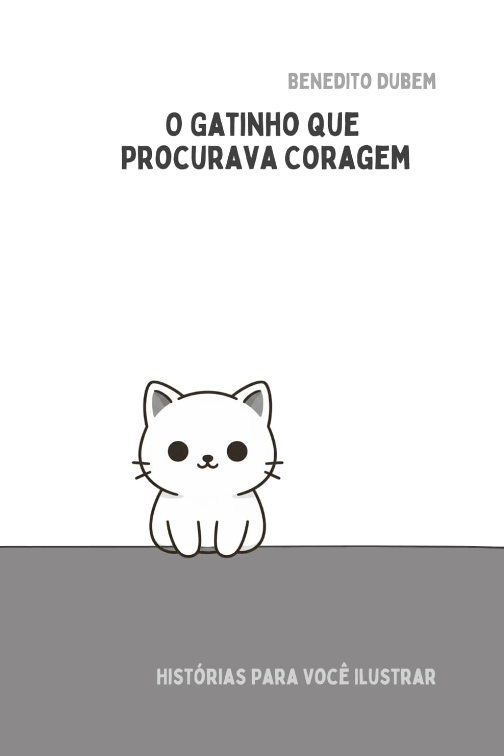 O gatinho que procurava coragem (Histórias para você ilustrar)