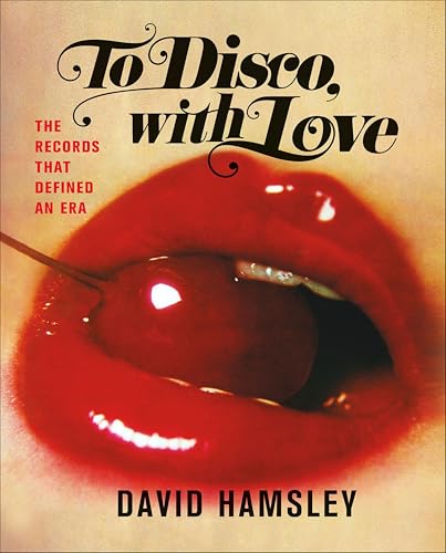 To Disco, with Love: The Records That Defined an Era (FLATIRON BOOKS)