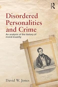 Paperback Disordered Personalities and Crime: An Analysis of the History of Moral Insanity Book