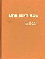 BEAVER COUNTY ALBUM A Collection of Historical Photographs of Beaver County, Pennsylvania B00296J0WW Book Cover