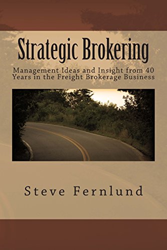 Strategic Brokering: Management Ideas and Insight from 40 Years in the Freight Brokerage Business