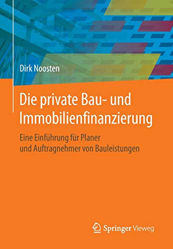 Die private Bau- und Immobilienfinanzierung: Eine Einführung für Planer und Anbieter von Bauleistu