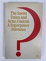 The Soviet Union and Arms Control: A Superpower Dilemma 0801811864 Book Cover
