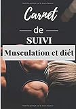  Carnet de suivi musculation et diét: Livre de suivi journalier d\'entrainement de musculation et repas [7x10 pouces, 100 pages]