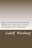 Soll die plattdeutsche Sprache gepflegt oder ausgerottet werden