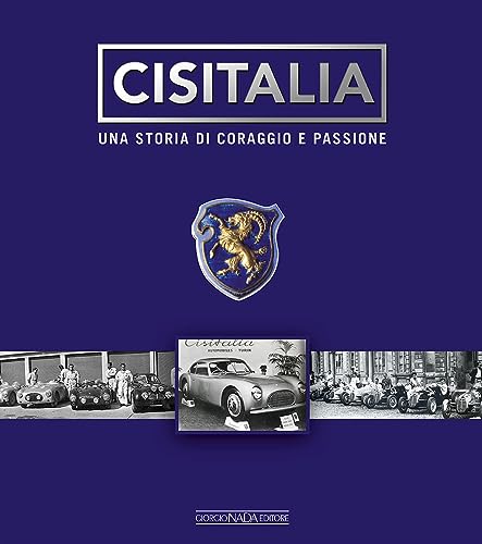 Cisitalia. Una Storia Di Coraggio E Passione. Ediz. Illustrata