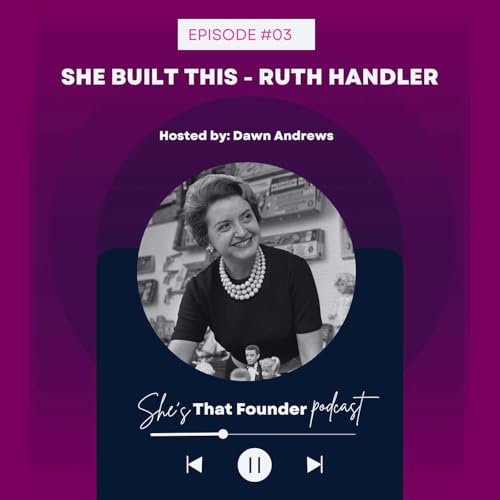 03 | Ruth Handler | SHE BUILT THIS Ep. 3