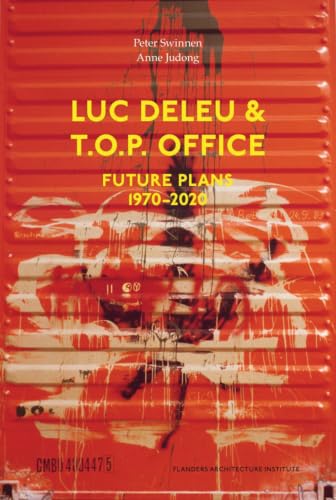 LUC DELEU & T.O.P. OFFICE: FUTURE PLANS 1970-2020