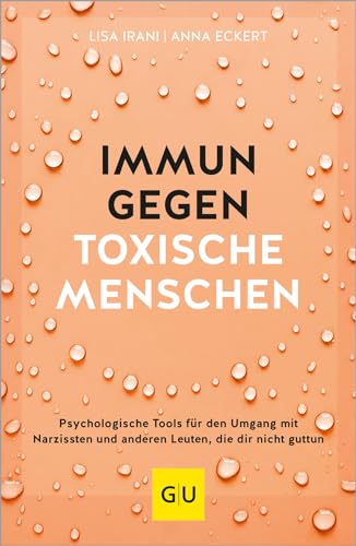 Immun gegen toxische Menschen: Psychologische Tools für den Umgang mit Narzissten und anderen Leuten, die dir nicht guttun (Lebenshilfe Selbstcoaching)