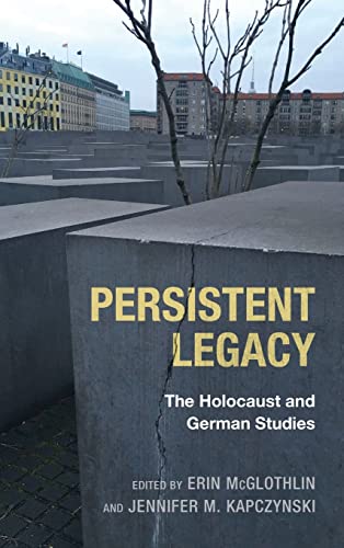 Persistent Legacy: The Holocaust and German Studies (Dialogue and Disjunction: Studies in Jewish German Literature, Culture & Thought, 3)