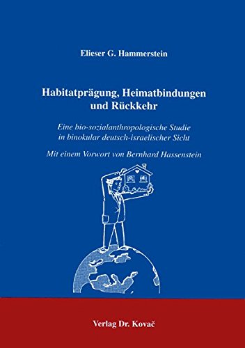 Preisvergleich Produktbild Habitatprägung, Heimatbindungen und Rückkehr . Eine bio-sozialanthropologische Studie in binokular deutsch-israelischer Sicht