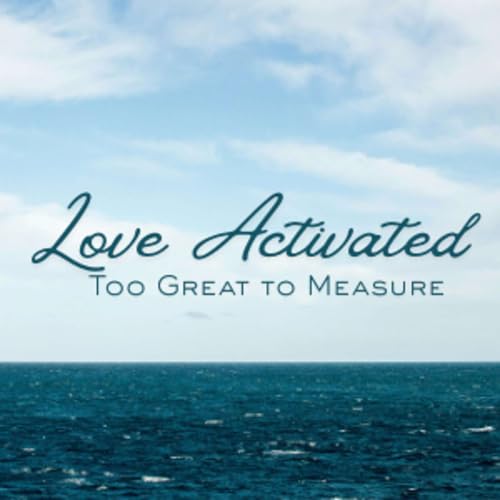 Love Activated - Too Great To Measure