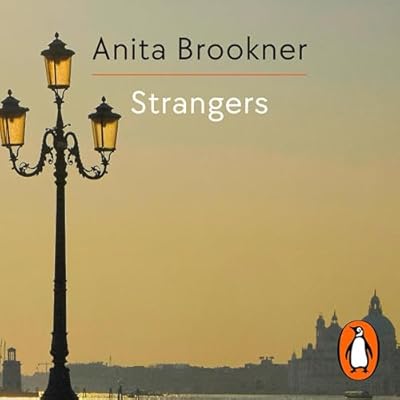 Strangers: From the Booker Prize-Winning Author of Hotel Du Lac