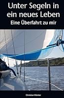 Unter Segeln in ein Neues Leben : Eine ?berfahrt Zu Mir B0F62993Y7 Book Cover