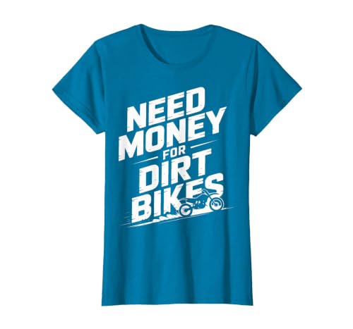 Need Money for Dirt Bikes Dirt Bike Racing Fans T-Shirt, Women, Sapphire Blue, X-Large