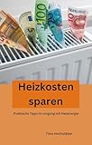 Heizkosten sparen: Praktische Tipps im Umgang mit Heizenergie