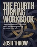 The Fourth Turning Workbook: Lessons from historical patterns reveal America's upcoming encounter with fate.
