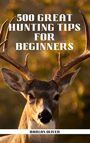 500 GREAT HUNTING TIPS FOR BEGINNERS (English Edition)
