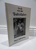  Gruss von der Bahnfahrt: Ein Beitrag zur Kulturgeschichte der Bahnreise auf Ansichtskarten und Werbemarken