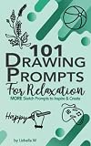 101 Drawing Prompts For Relaxation: MORE Sketch Prompts to Inspire and Create