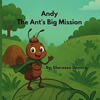 Andy The Ant's Big Mission: A Tiny Hero with a Giant Heart B0F5SBXQB8 Book Cover