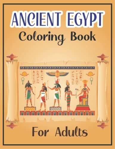 Ancient Egypt Coloring Book For Adults: With Mummies, Pharaohs, Egyptian Gods, Egyptian Patterns For Stress Relieve & Relaxation