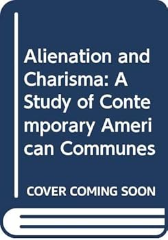 Hardcover Alienation and Charisma: A Study of Contemporary American Communes Book