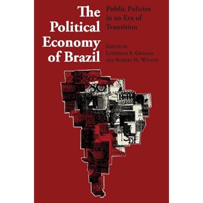 The Political Economy of Brazil: Public Policies in an Era of Transition