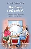  Die Dinge sind einfach: Ganzheitliche Psychotherapie allgemeinverständlich