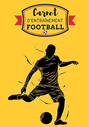 Carnet d'entraînement football: Cahier de football | Journal de bord & notes | Garder une trace de vos entraînements et améliorer vos compétences de ... pour footballeur, Coach et fan de foot.