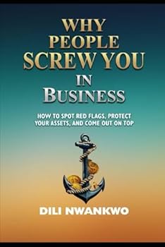 Paperback WHY PEOPLE SCREW YOU IN BUSINESS: How to Spot Red Flags, Protect Your Assets, and Come Out on Top Book