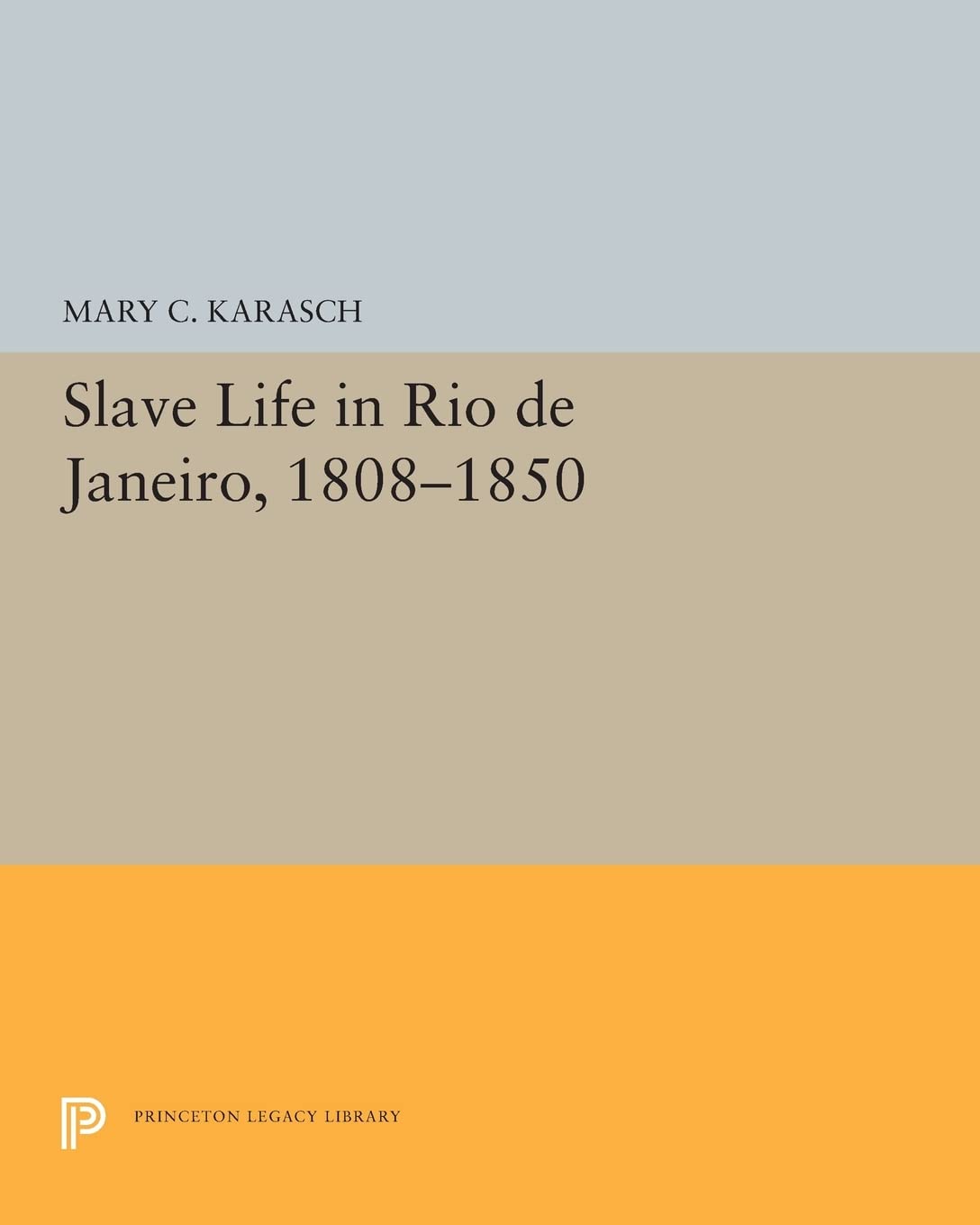 Slave Life in Rio de Janeiro, 1808-1850 (Princeton Legacy Library)