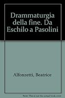 Drammaturgia della Fine. Da Eschilo a Pasolini. 8878702897 Book Cover