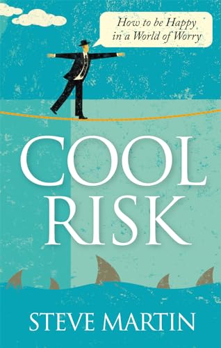 Cool Risk: How to be Happy in a World of Worry