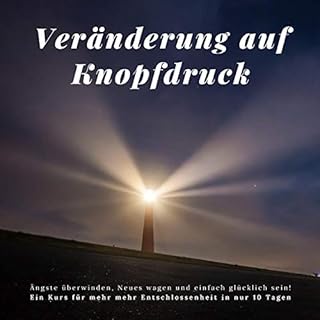 Ver&auml;nderung auf Knopfdruck - &Auml;ngste &uuml;berwinden, Neues wagen und einfach gl&uuml;cklich sein! Titelbild