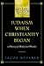 Judaism When Christianity Began: A Survey of Belief and Practice