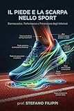 IL PIEDE E LA SCARPA NELLO SPORT: Biomeccanica. Performance e Prevenzione degli Infortuni